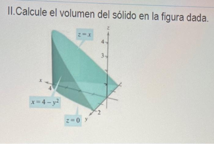 II.Calcule el volumen del sólido en la figura dada.