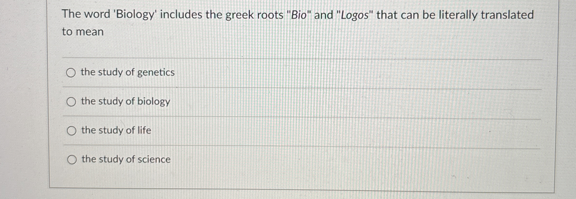 Solved The word 'Biology' includes the greek roots 