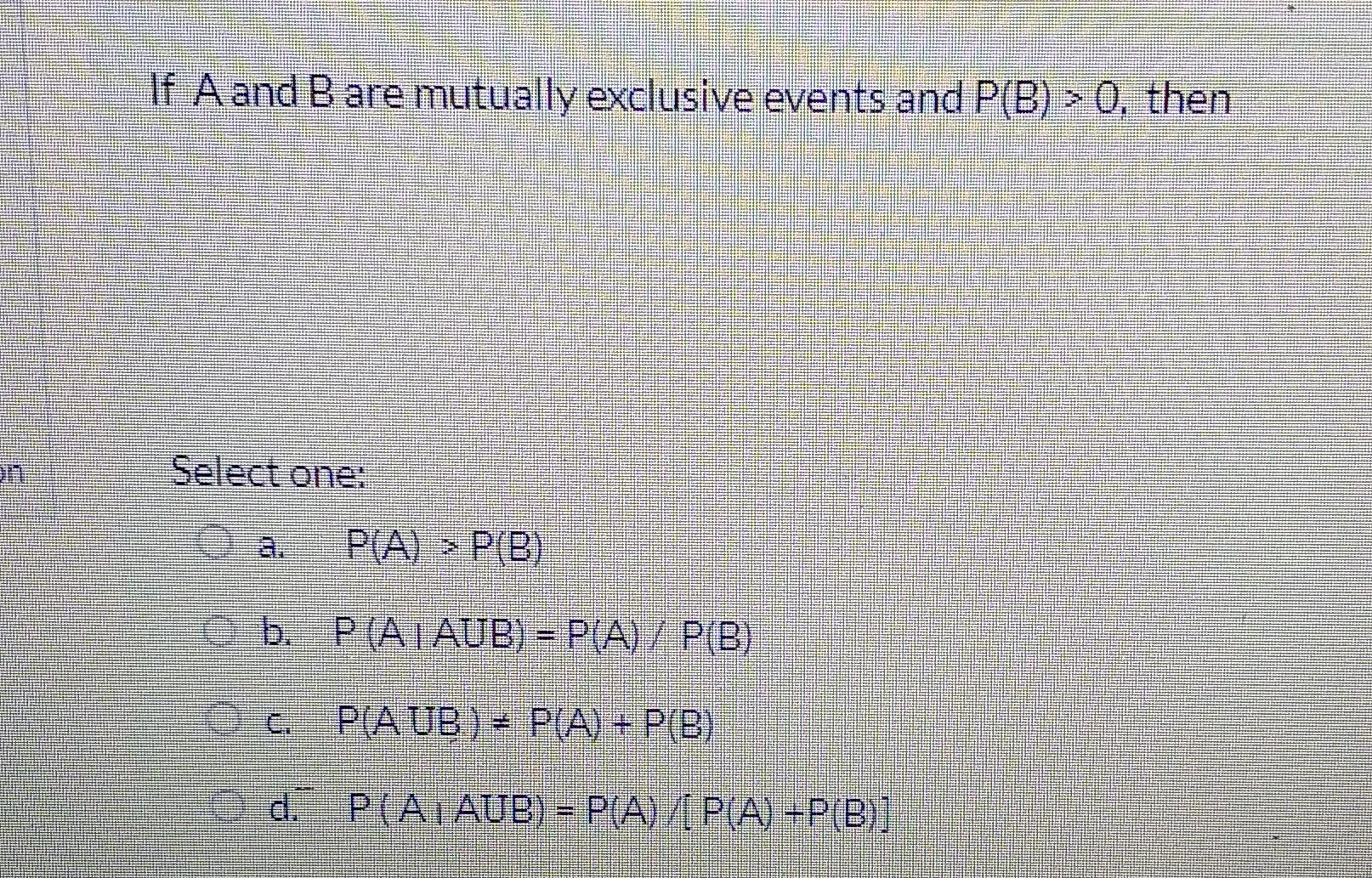 Solved If A And B Are Mutually Exclusive Events And P(B)>0, | Chegg.com