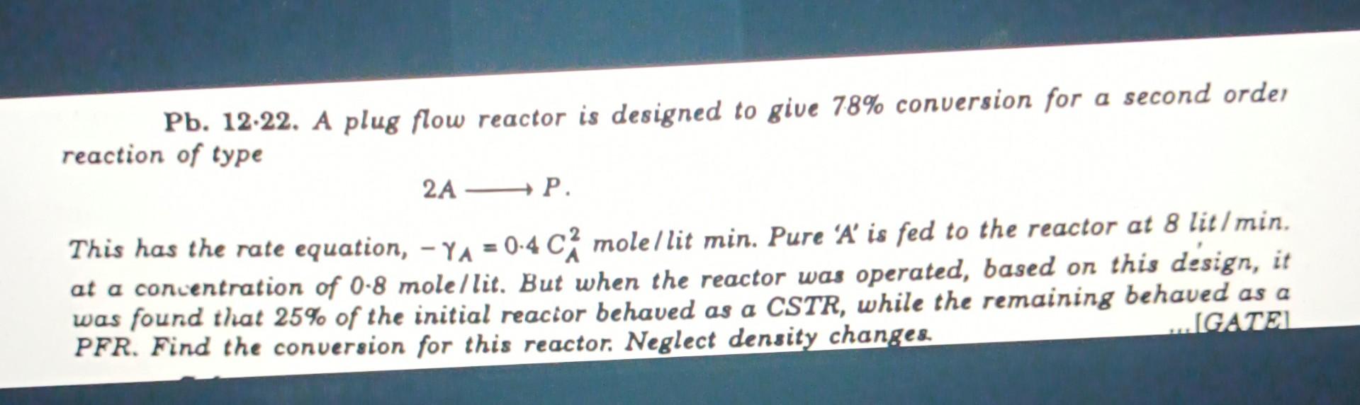 Solved Pb. 12-22. A plug flow reactor is designed to give | Chegg.com