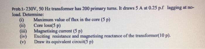 Solved Prob.1-230V, 50 Hz transformer has 200 primary turns. | Chegg.com