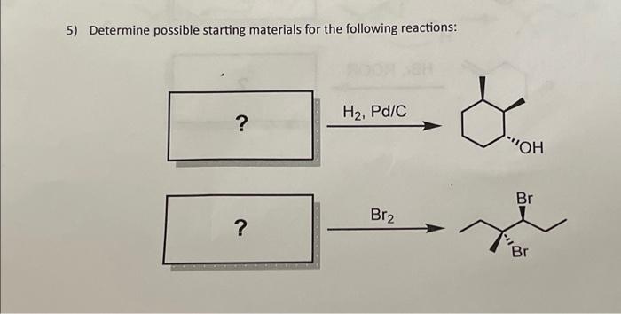 Solved 5) Determine possible starting materials for the | Chegg.com