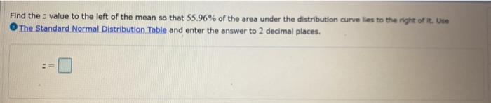 Solved Find the value to the left of the mean so that 55.96% | Chegg.com