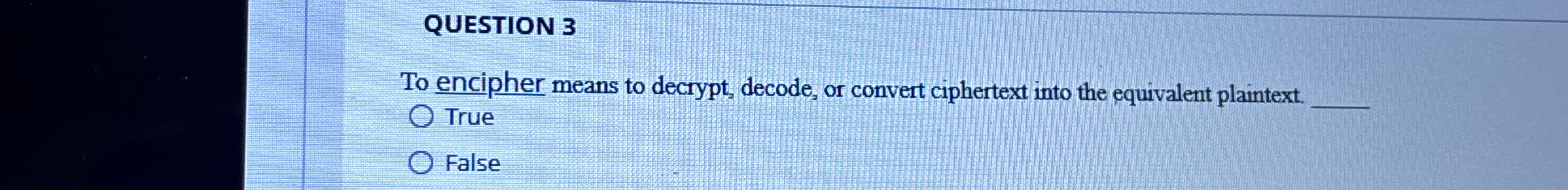 Solved QUESTION 3To encipher means to decrypt, decode, or | Chegg.com
