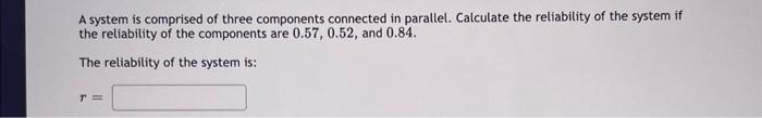 Solved A System Is Comprised Of Three Components Connected | Chegg.com