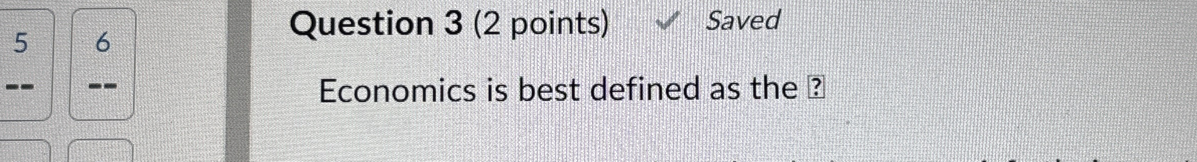 Solved Question 3 (2 ﻿points)SavedEconomics is best defined | Chegg.com