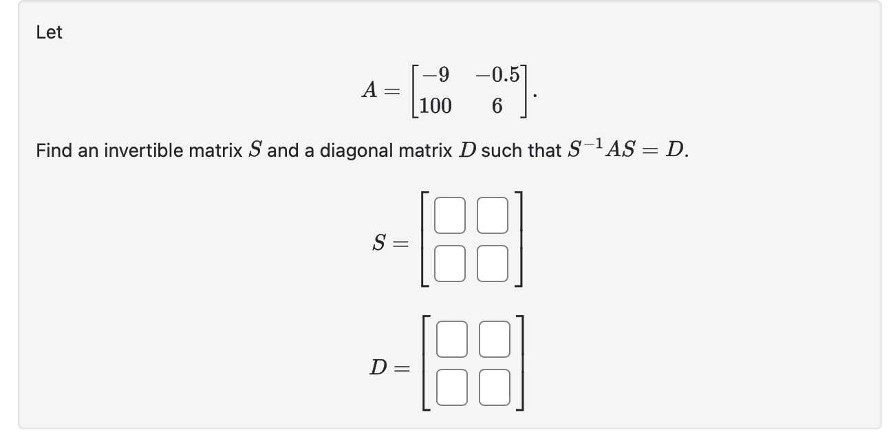 Solved LetA=[-9-0.51006]Find an invertible matrix S ﻿and a | Chegg.com