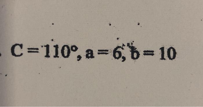 Solved C=110°, a=6;$= 10 | Chegg.com