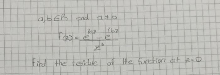 Solved A B∈r And A B F Z Z3eiaz−eibz Find The Residue Of