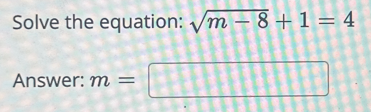 Solved Solve the equation: m-82+1=4Answer: m= | Chegg.com