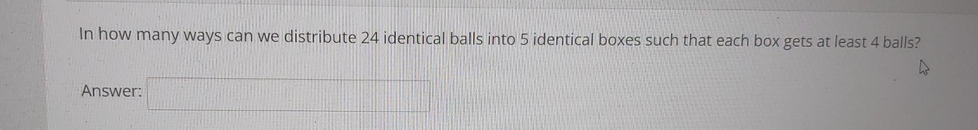 Solved In how many ways can we distribute 24 identical balls | Chegg.com