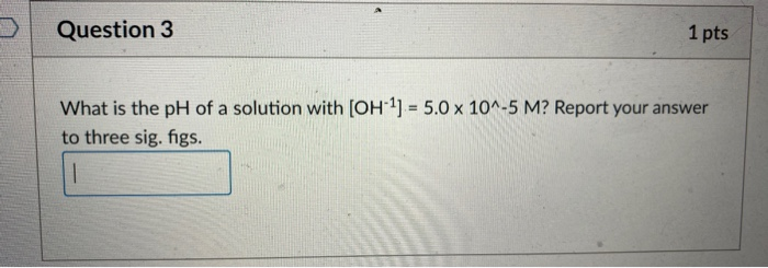 Solved Question 3 1 pts What is the pH of a solution with | Chegg.com