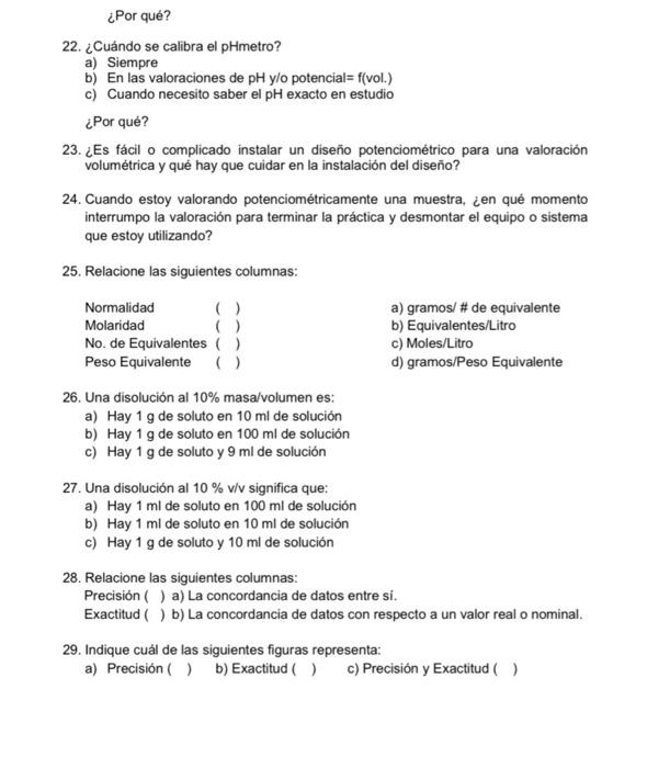 22. ¿Cuándo se calibra el pHmetro? a) Siempre b) En las valoraciones de \( \mathrm{pH} \) y/o potencial= f(vol.) c) Cuando ne