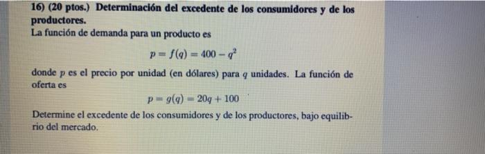 16) (20 ptos.) Determinación del excedente de los consumidores y de los productores. La función de demanda para un producto e