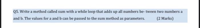 Solved Q5. Write a method called sum with a while loop that | Chegg.com