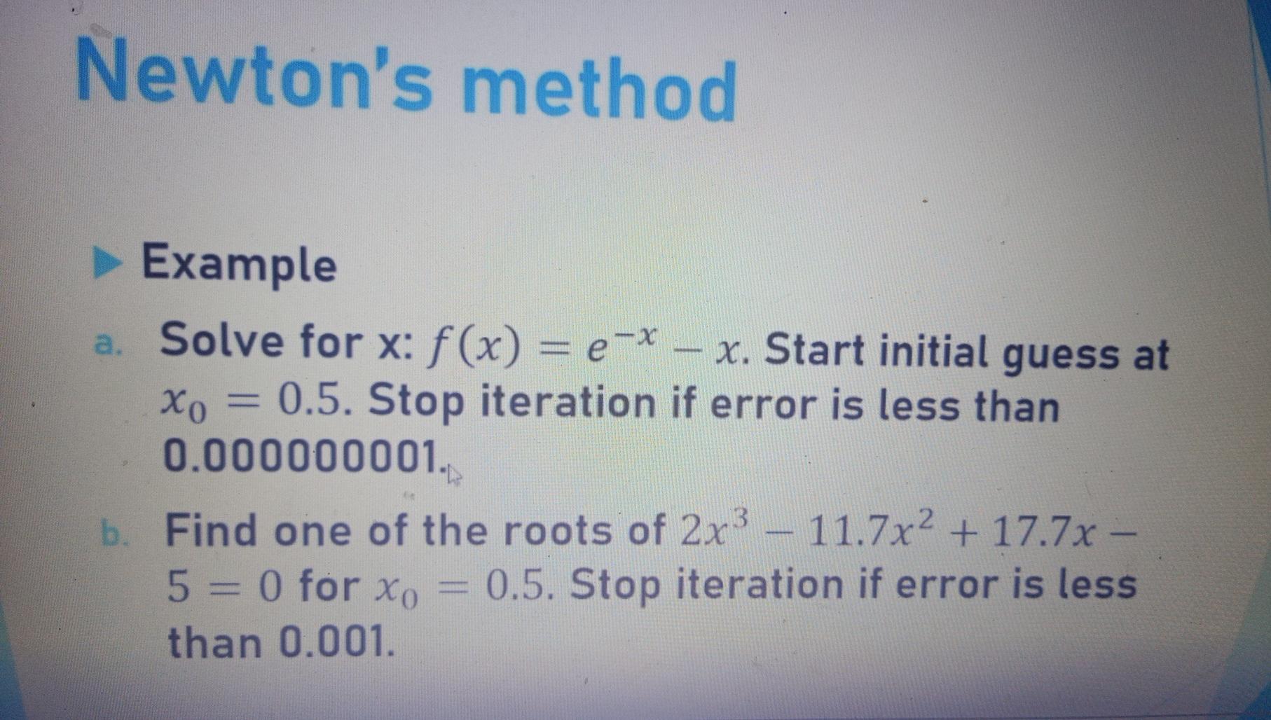 Solved Newton's method Example a. Solve for x: f(x) = e-* – | Chegg.com