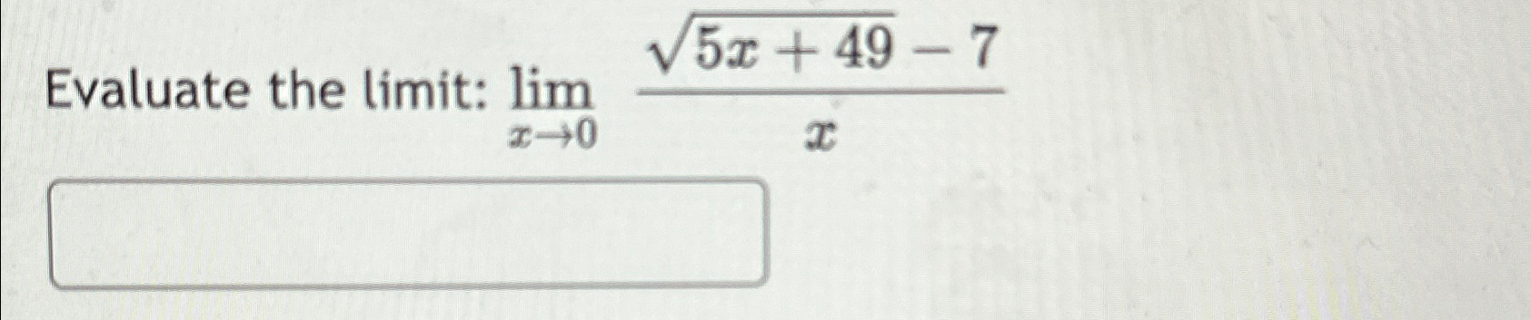 Solved Evaluate the limit: limx→05x+492-7x | Chegg.com