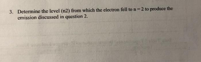 3. Determine the level (n2) from which the electron | Chegg.com