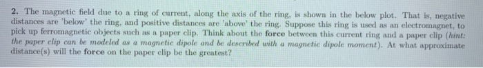 Solved 2. The magnetic field due to a ring of current, along | Chegg.com
