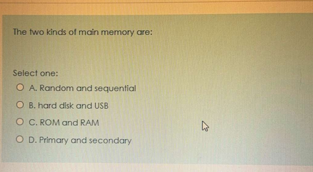 Solved The two kinds of main memory are:Select one:A. | Chegg.com