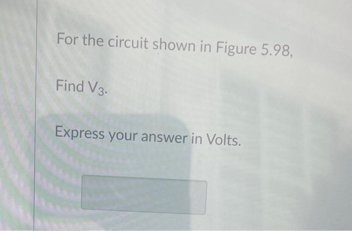 Solved For the circuit shown in Figure 5.98, Find R. Figure | Chegg.com