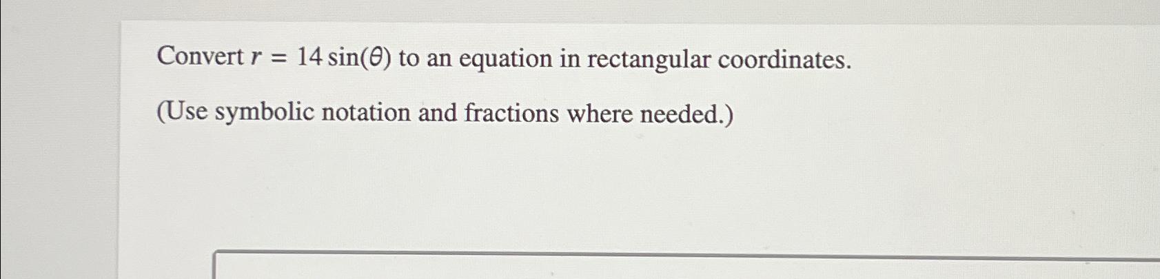 Solved Convert r=14sin(θ) ﻿to an equation in rectangular | Chegg.com