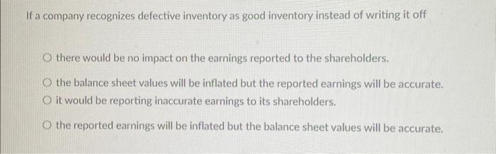 Solved If a company recognizes defective inventory as good | Chegg.com