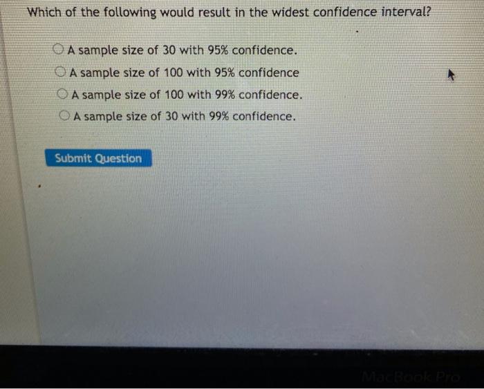 Solved Which Of The Following Would Result In The Widest Chegg