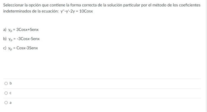 Seleccionar la opción que contiene la forma correcta de la solución particular por el método de los coeficientes indeterminad