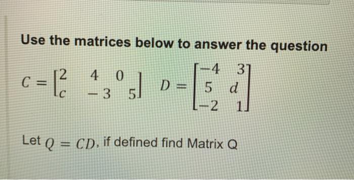 Use The Matrices Below To Answer The Question C 1 Chegg Com