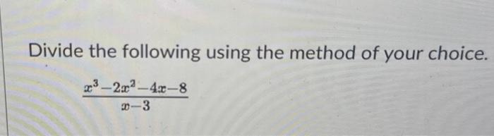 Solved Divide the following using the method of your choice. | Chegg.com