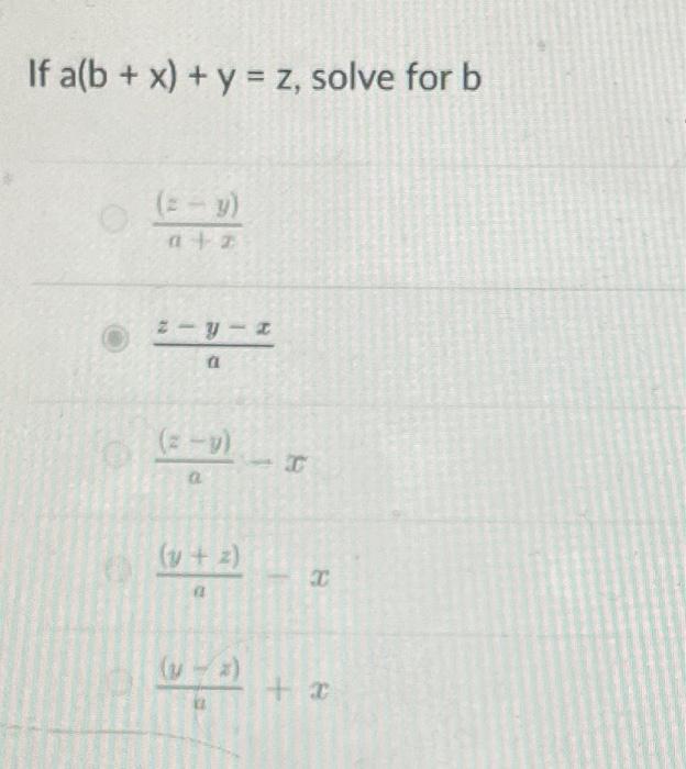 \( a(b+x)+y=z \), sol \( \frac{(z-y)}{a+x} \) \( \frac{z-y-x}{a} \) \( \frac{(z-y)}{a}-x \) \( \frac{(y+z)}{a}-x \) \( \frac{