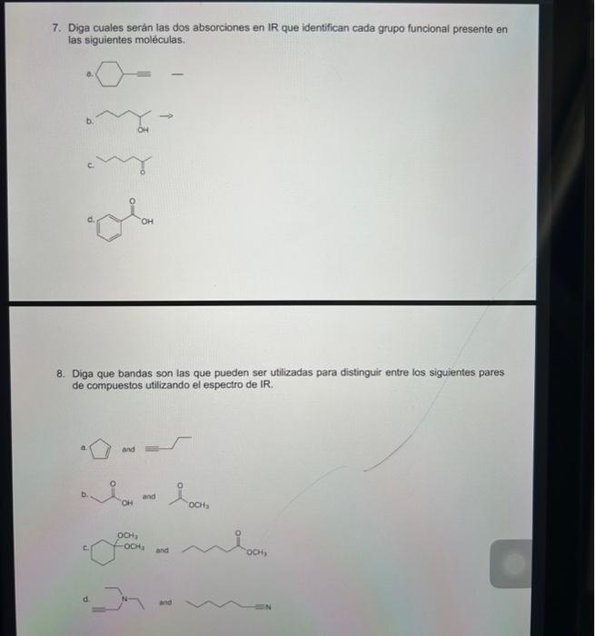 7. Diga cuales serán las dos absorciones en \( \mathbb{I R} \) que identifican cada grupo funcional presente en las siguiente