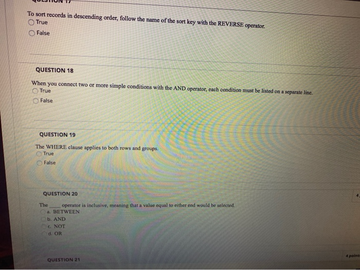 To sort records in descending order, follow the name of the sort key with the REVERSE operator. True False QUESTION 18 When y