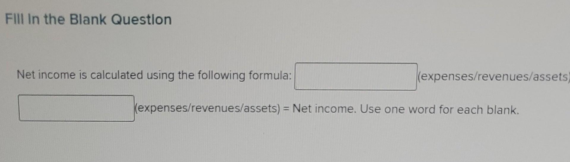 Solved Fill in the Blank Question Net income is calculated | Chegg.com