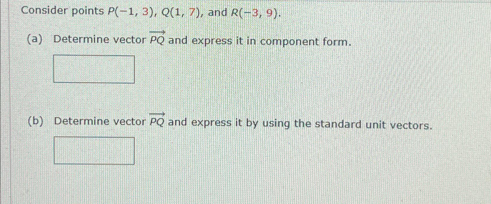 Solved Consider points P(-1,3),Q(1,7), ﻿and R(-3,9).(a) | Chegg.com