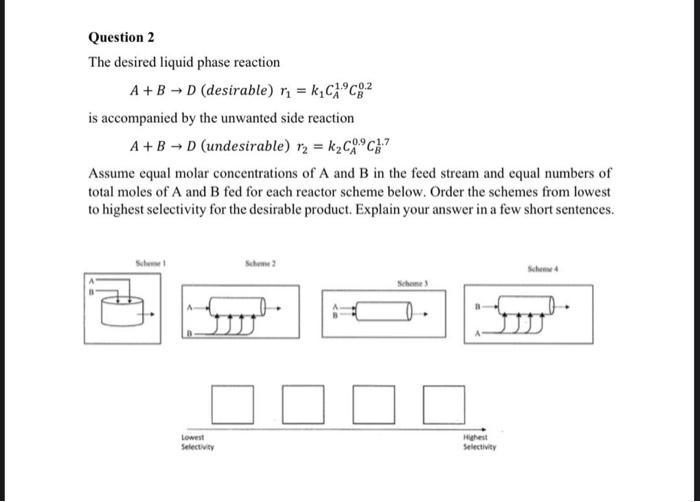 Solved Question 2 The desired liquid phase reaction A+B D | Chegg.com