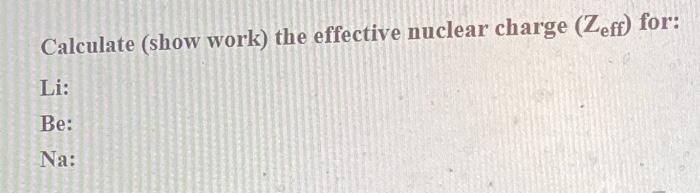 Solved Calculate (show work) the effective nuclear charge | Chegg.com