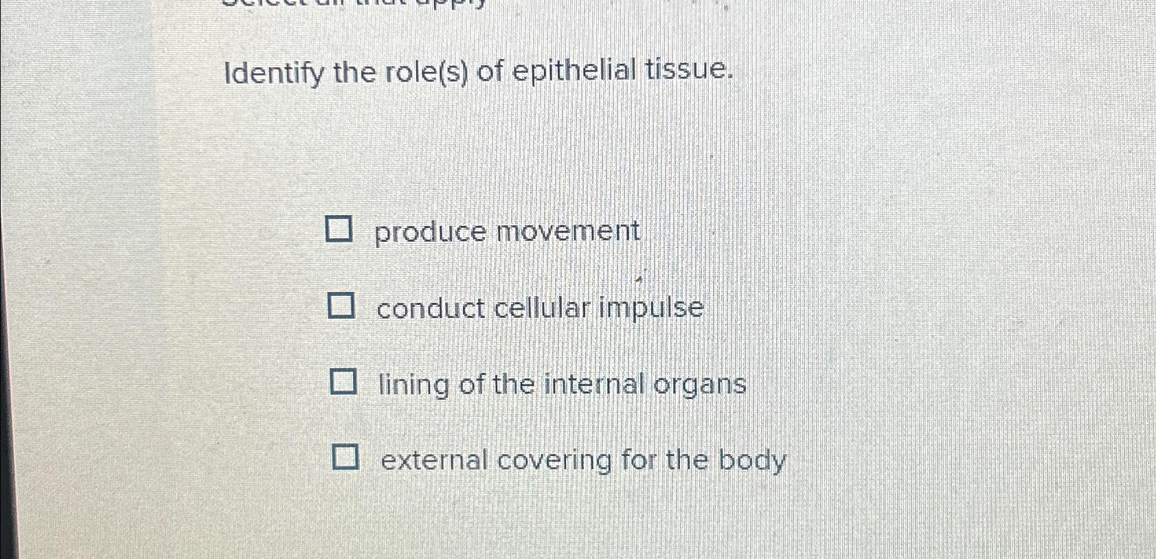 Solved Identify The Role(s) ﻿of Epithelial Tissue.produce | Chegg.com