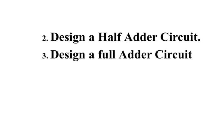 Solved 2. Design a Half Adder Circuit. Design a full Adder | Chegg.com