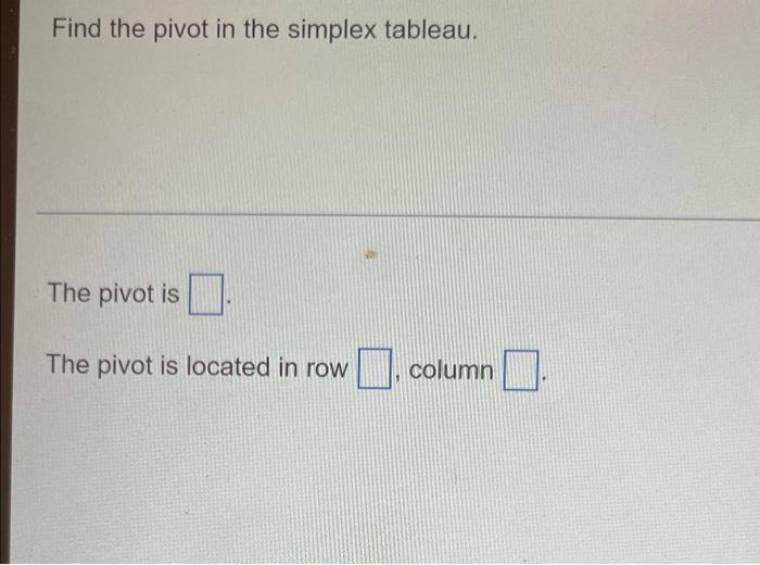 solved-find-the-pivot-in-the-simplex-tableau-the-pivot-is-chegg