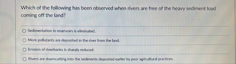 Solved Which of the following has been observed when rivers | Chegg.com