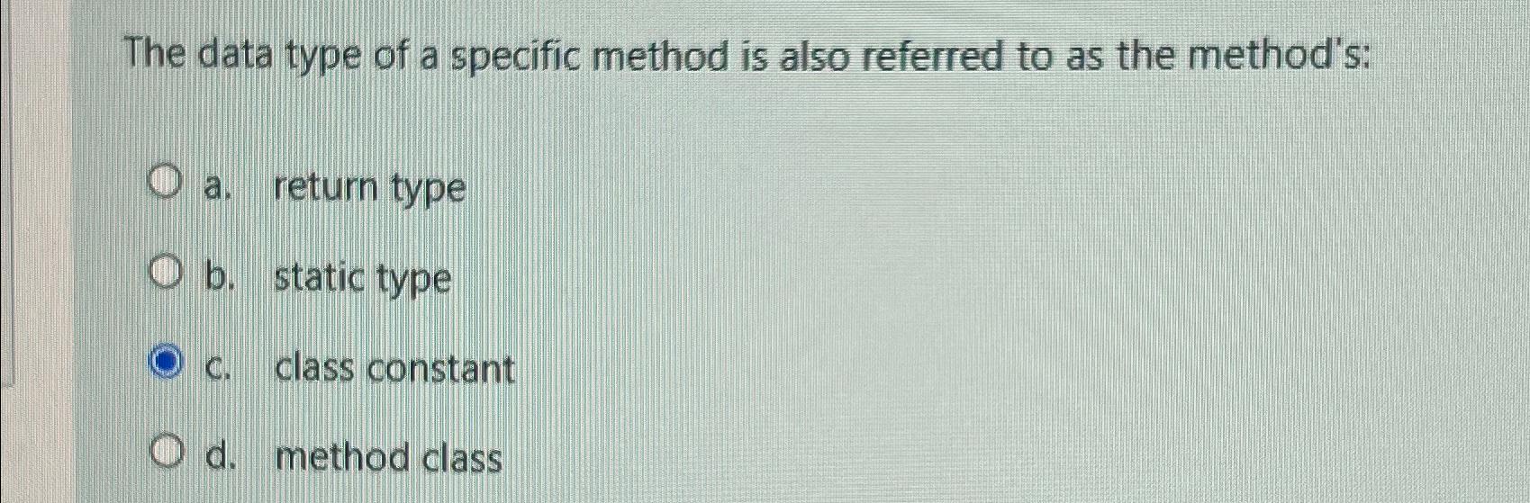 Solved The data type of a specific method is also referred | Chegg.com