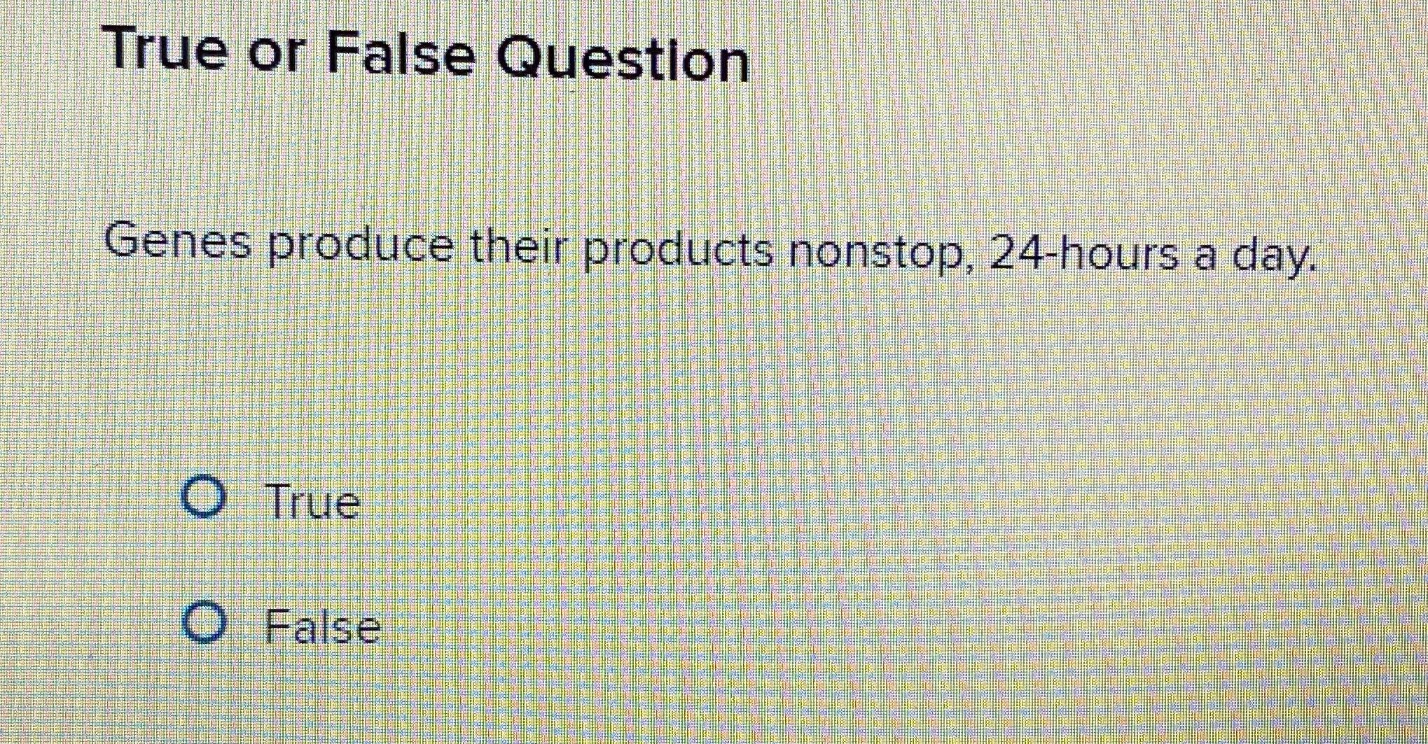 Solved True or False QuestionGenes produce their products | Chegg.com