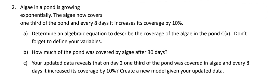 Algae in a pond is growing exponentially. The algae | Chegg.com