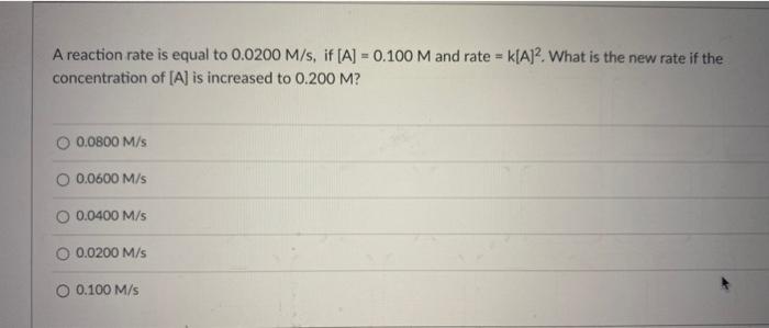 Solved A reaction rate is equal to 0.0200M/s, if [A]=0.100M | Chegg.com