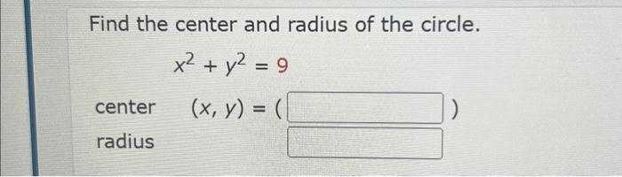 Solved Find the center and radius of the circle. x2+y2=9 | Chegg.com