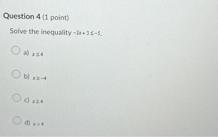 Solved Question 4 (1 point) Solve the inequality -2x+3≤-5. | Chegg.com