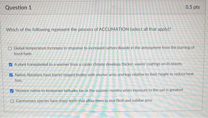Which of the following represent the process of ACCLIMATION (select all that apply)?
Global temperature increases in response