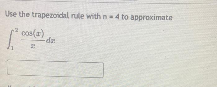 Solved Use The Trapezoidal Rule With N=4 To Approximate | Chegg.com